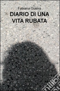 Diario di una vita rubata libro di Guerra Fabiana