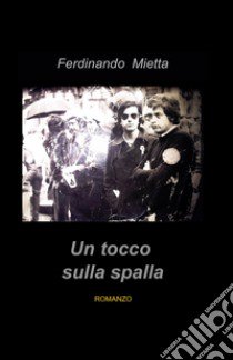 Un tocco sulla spalla libro di Mietta Ferdinando