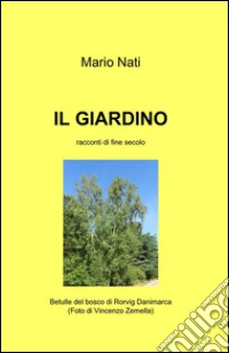 Il giardino. Racconti di fine secolo libro di Nati Mario