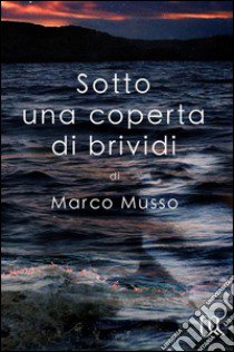 Sotto una coperta di brividi libro di Musso Marco