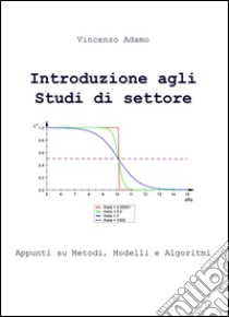 Introduzione agli studi di settore. Appunti su metodi, modelli e algormitmi libro di Adamo Vincenzo