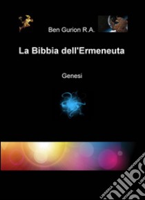 La Bibbia dell'ermeneuta. Genesi libro di Rodriguez Almanza Ben G.