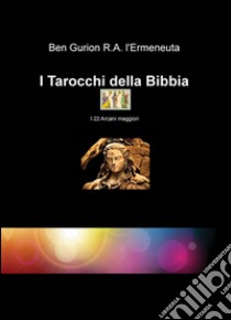 I Tarocchi della Bibbia. I 22 arcani maggiori libro di Rodriguez Almanza Ben G.