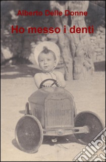 Ho messo i denti libro di Delle Donne Alberto