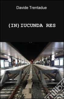 (In)iucunda res libro di Trentadue Davide