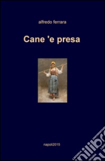 Cane 'e presa libro di Ferrara Alfredo