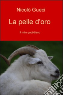 La pelle d'oro. Il mito quotidiano libro di Gueci Nicolò