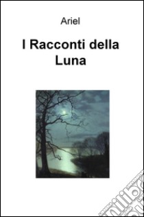 I Racconti della luna libro di Ariel