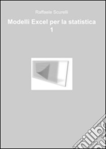 Modelli Excel per la statistica libro di Scurelli Raffaele