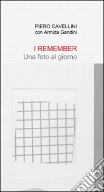 I remember. Una foto al giorno libro di Cavellini Piero