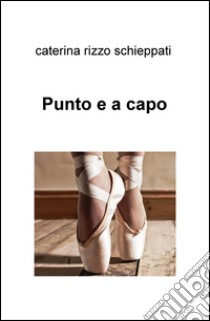 Punto e a capo libro di Rizzo Schieppati Caterina