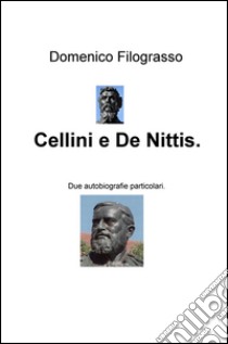 Cellini e De Nittis. Due autobiografie particolari libro di Filograsso Domenico