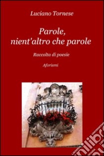 Parole, nient'altro che parole libro di Tornese Luciano