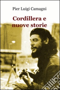 Cordillera e nuove storie libro di Camagni P. Luigi