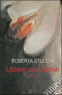 Lettere con Jazmin libro di Stucchi Roberta