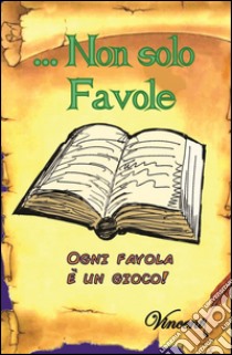 Non solo favole. Ogni favola è un gioco libro di Pisano Vincenzo