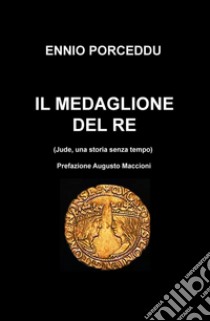 Il medaglione del re (Jude, una storia senza tempo) libro di Porceddu Ennio