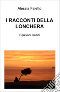 I racconti della Lonchera. Equivoci limeni libro di Faletto Alessia