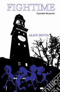 FighTime. Il presente del passato libro di Dotta Alice