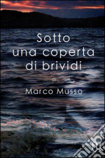 Sotto una coperta di brividi libro di Musso Marco