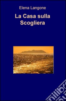 La casa sulla scogliera libro di Langone Elena