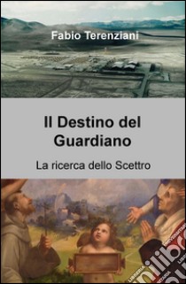 La ricerca dello scettro. Il destino del guardiano libro di Terenziani Fabio