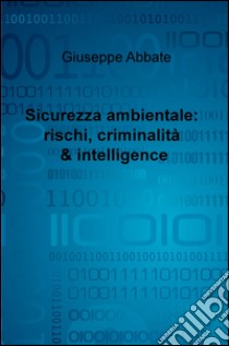 Sicurezza ambientale: rischi, criminalità & intelligence libro di Abbate Giuseppe