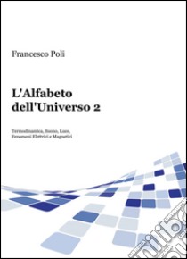 L'alfabeto dell'universo. Vol. 2 libro di Poli Francesco