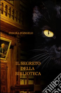 Il segreto della biblioteca libro di D'Angelo Fedora