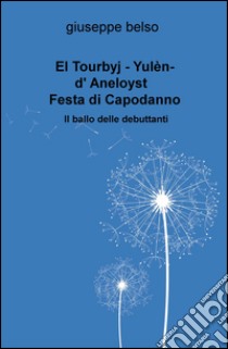 El Tourbyj. Yulen-d'Aneloyst. Festa di Capodanno. Il ballo delle debuttanti libro di Belso Giuseppe