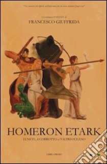 Homeron Etark. Lunete, il corrotto e l'Oltroeceano libro di Giuffrida Francesco