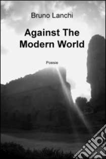 Against the modern world libro di Lanchi Bruno