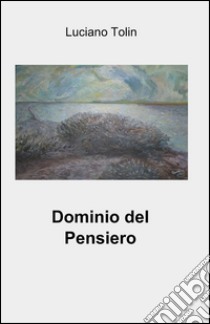 Dominio del pensiero libro di Tolin Luciano