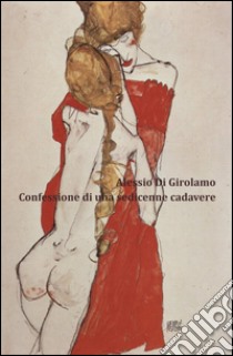 Confessione di una sedicenne cadavere libro di Di Girolamo Alessio