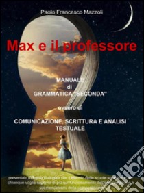 Max e il professore. Manuale di grammatica libro di Mazzoli Paolo F.