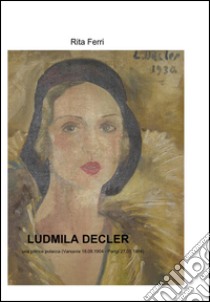 Ludmilla Decler. Una pittrice polacca libro di Ferri Rita