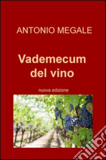 Vademecum del vino libro di Megale Antonio