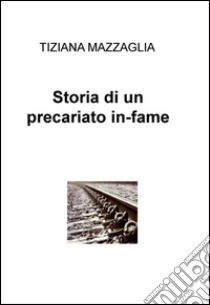 Storia di un precariato in-fame libro di Mazzaglia Tiziana