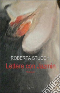 Lettere con Jazmin libro di Stucchi Roberta