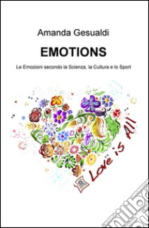 Emotions. Le emozioni secondo la scienza, la cultura e lo sport libro di Gesualdi Amanda