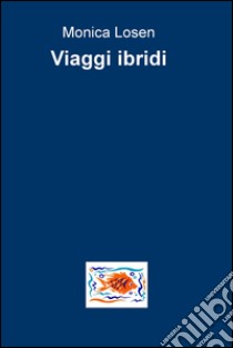 Viaggi ibridi libro di Losen Monica