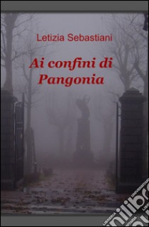 Ai confini di Pangonia libro di Sebastiani Letizia