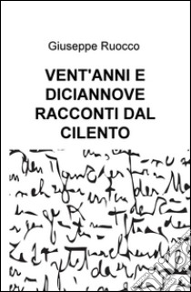 Vent'anni e diciannove racconti dal Cilento libro di Ruocco Giuseppe