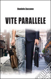 Vite parallele libro di Zaccone Daniele