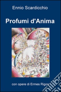 Profumi d'anima libro di Scardicchio Ennio