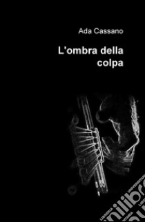 L'ombra della colpa libro di Cassano Ada