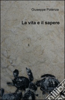 La vita e il sapere libro di Potenza Giuseppe