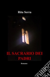 Il sacrario dei padri libro di Serra Rita