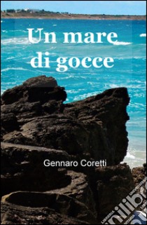 Un mare di gocce libro di Coretti Gennaro