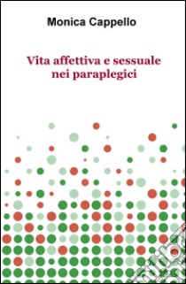 Vita affettiva e sessuale nei paraplegici libro di Cappello Monica